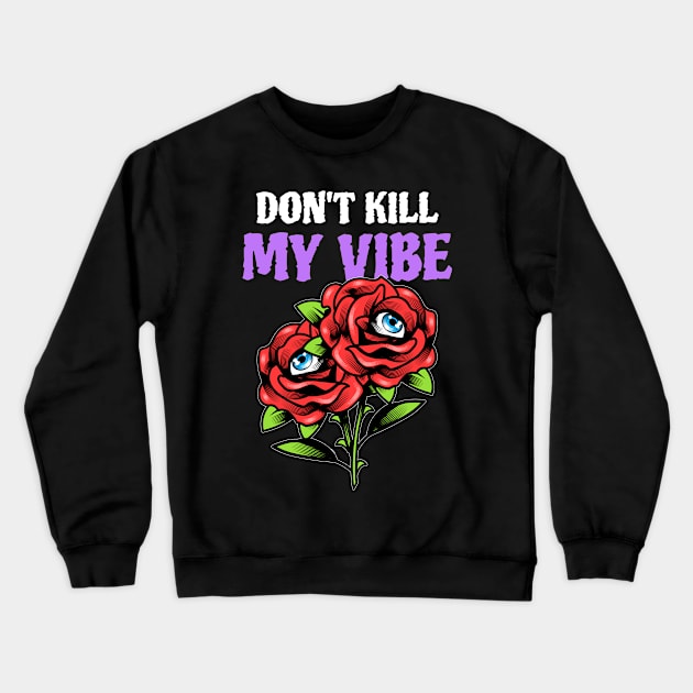 dont kill my vibe Crewneck Sweatshirt by WOAT